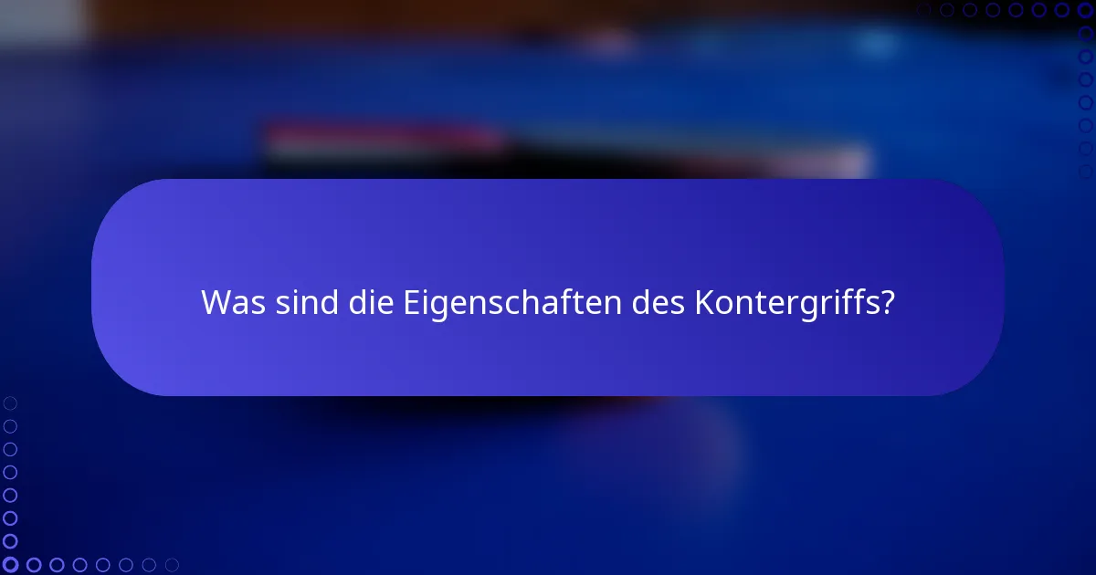 Was sind die Eigenschaften des Kontergriffs?