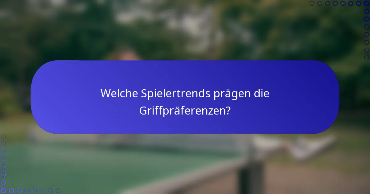 Welche Spielertrends prägen die Griffpräferenzen?