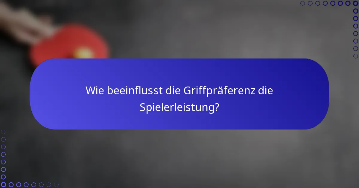Wie beeinflusst die Griffpräferenz die Spielerleistung?